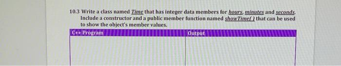 Solved 10.3 Write a class named Time that has integer data | Chegg.com
