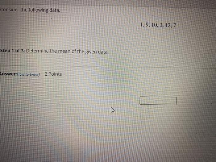Solved Consider the following data. 1,9, 10, 3, 12,7 Step 1 | Chegg.com