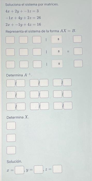 Soluciona el sistema por matrices. \[ \begin{array}{l} 4 x+2 y+-1 z=3 \\ -1 x+4 y+2 z=26 \\ 2 x+-1 y+4 z=16 \end{array} \] R