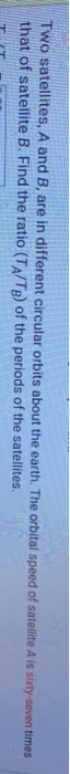 Solved Two Satellites, A And B, Are In Different Circular | Chegg.com