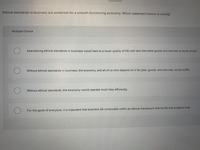 Solved Ethical standards in business are esstential for a | Chegg.com