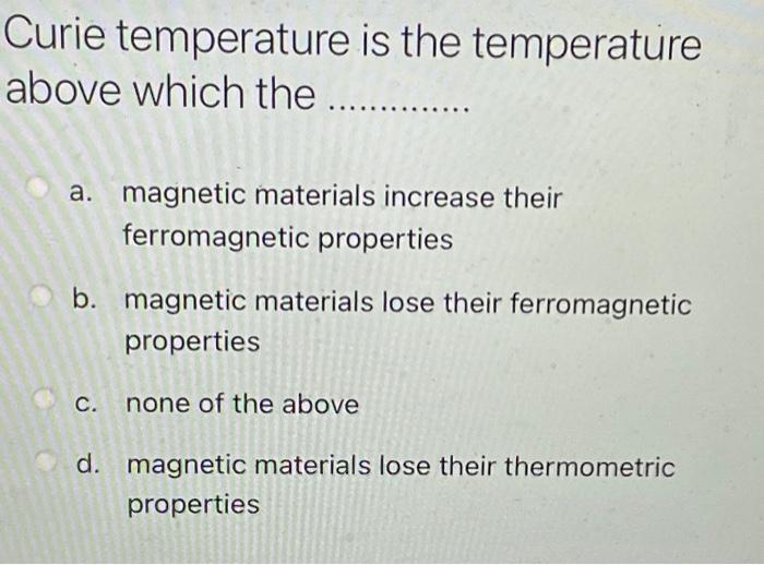 Solved Curie temperature is the temperature above which the 