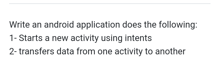 Solved Write an android application does the following: 1- | Chegg.com