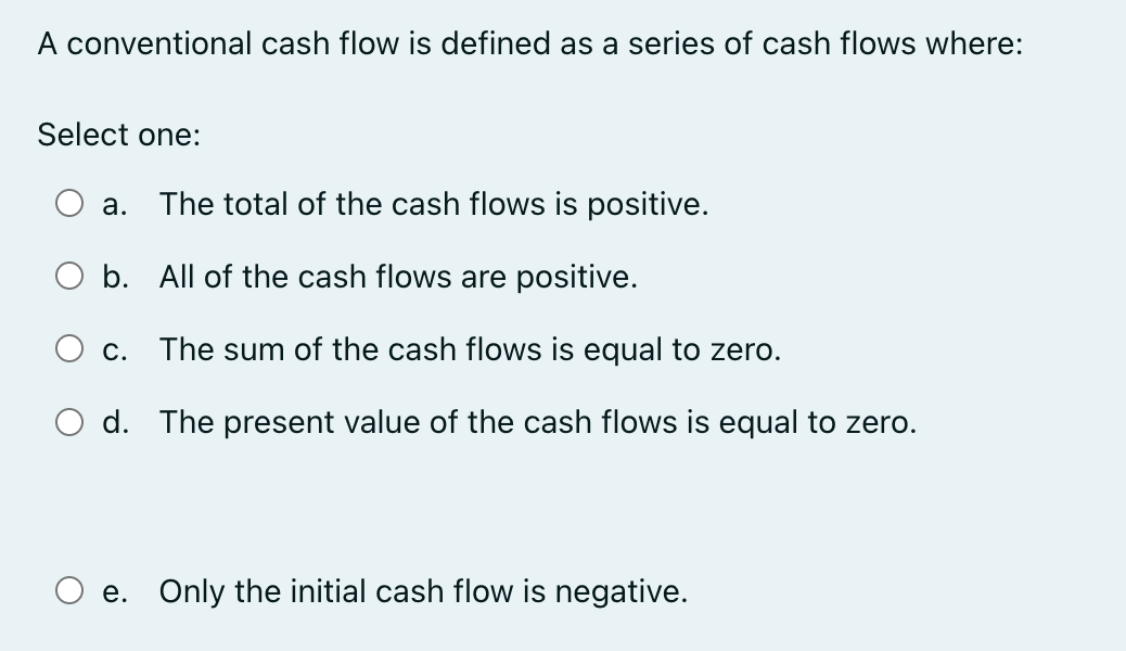 Solved A conventional cash flow is defined as a series of