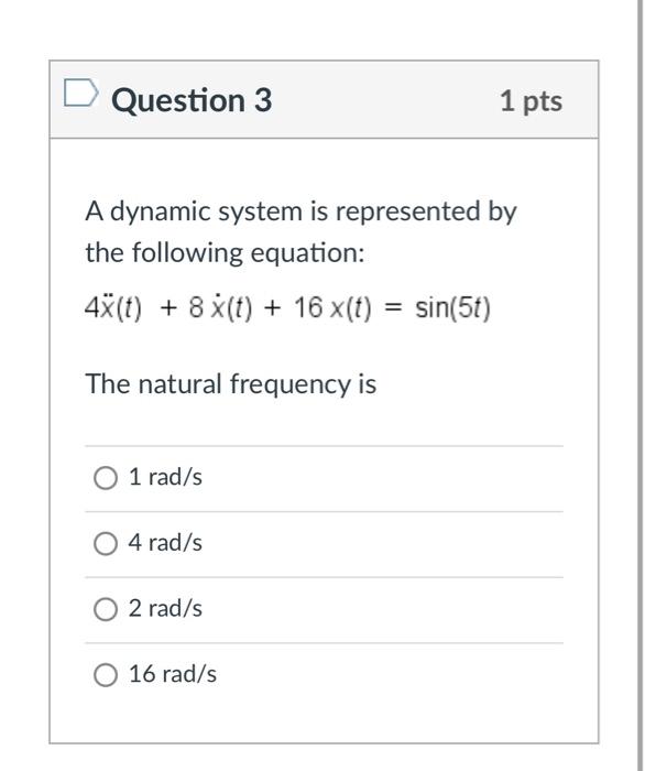 Solved D Question 3 1 pts A dynamic system is represented by | Chegg.com