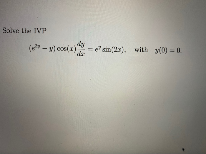 Solved Solve The Ivp Dy E2y Y Cos X Dx Ey Sin 2x With