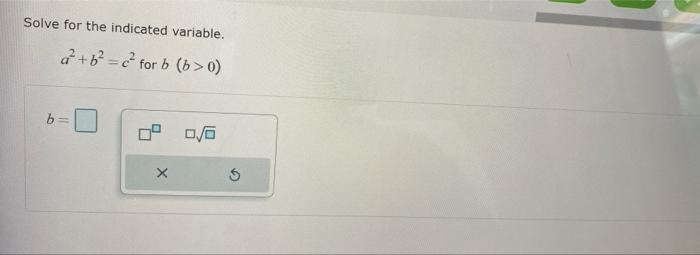 Solved Solve For The Indicated Variable. A+b²=² For B (b>0) | Chegg.com