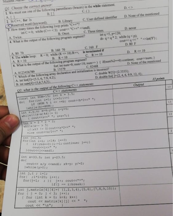 Student CO B D. never Q1: Choose the correct answer 1. We must use one of the following parentheses (braces) in the while sta