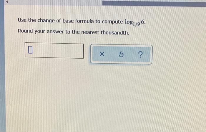 Solved Use The Change Of Base Formula To Compute Log1 96 Chegg Com   Image