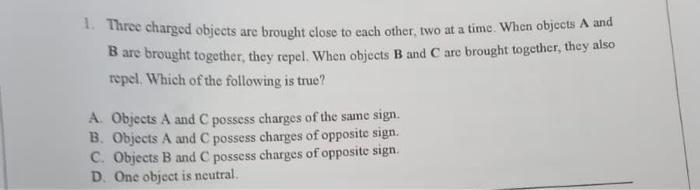 Solved 1. Three charged objects are brought close to each | Chegg.com