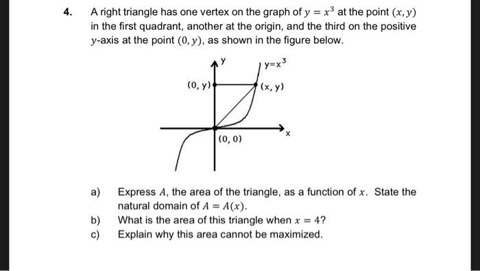 A right triangle has one vertex on the graph of \( y=x^{3} \) at the point \( (x, y) \) in the first quadrant, another at the