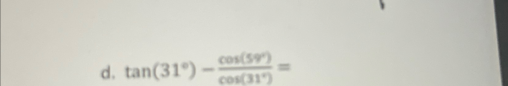 d. tan(31°)-cos(59)cos(31°)= | Chegg.com