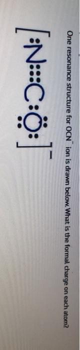 Solved One resonance structure for OCN ion is drawn below. | Chegg.com