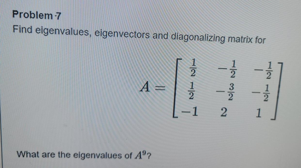 Solved Problem 7 Find Eigenvalues, Eigenvectors And | Chegg.com