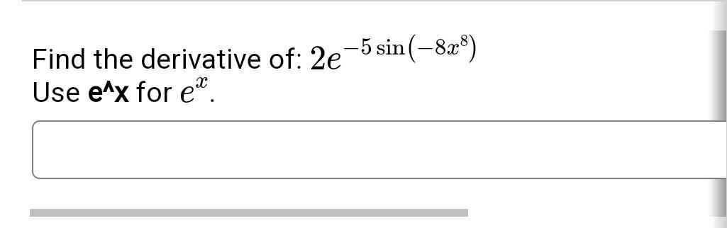 solved-find-the-derivative-of-2e-5sin-8x8-use-e-x-for-ex-chegg