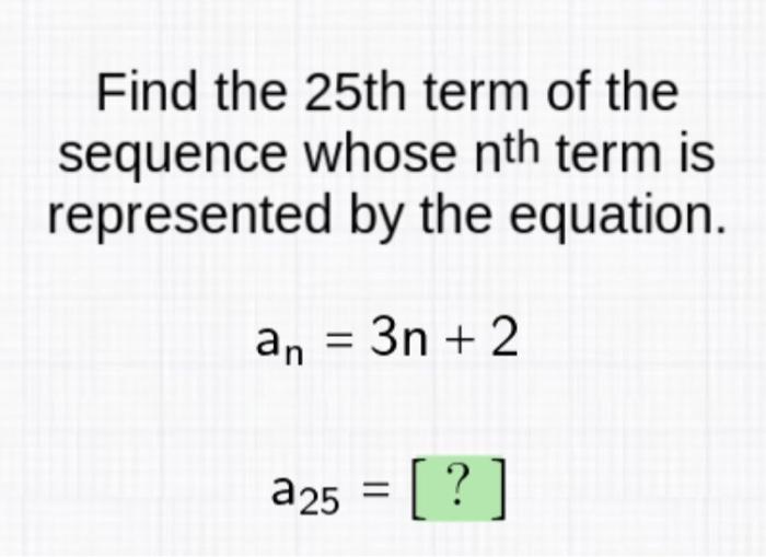Solved Find the 25th term of the sequence whose nth term is | Chegg.com