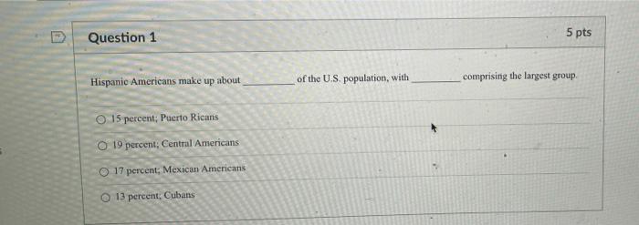 Solved Question 1 5 Pts Hispanic Americans Make Up About Of 