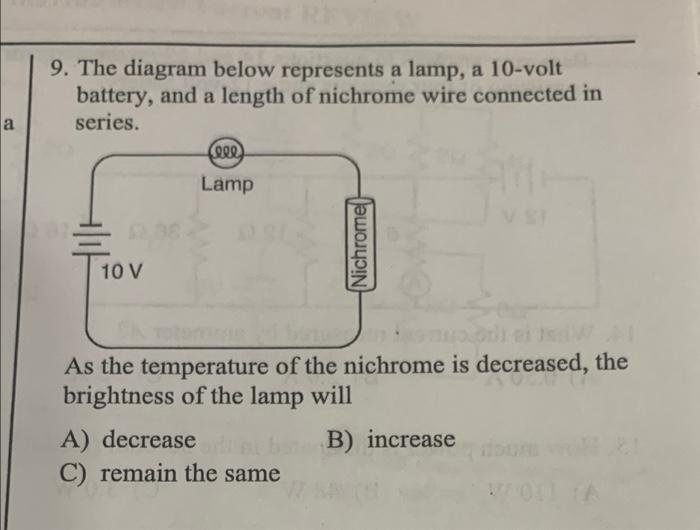 9. The diagram below represents a lamp, a 10-volt
battery, and a length of nichrome wire connected in
series.
a
(eee
Lamp
=
2