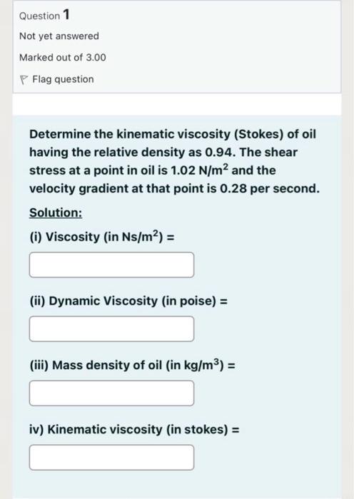 Determine the kinematic viscosity (Stokes) of oil having the relative density as \( 0.94 \). The shear stress at a point in o