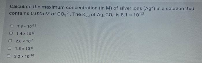 Solved Calculate the maximum concentration (in M) of silver | Chegg.com