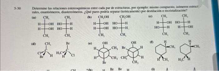 5-30 Determine las relaciones estereoquimicas entre cada par de estructuras, por ejemplos mismo compuesto, isómeros estruct r