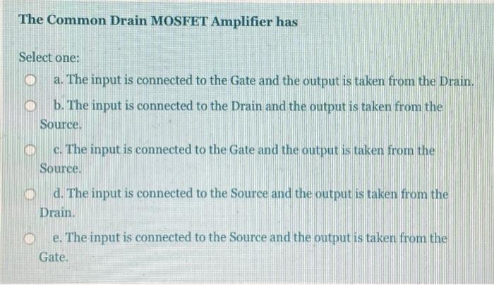 Solved The Common Drain MOSFET Amplifier has Select one: a. | Chegg.com