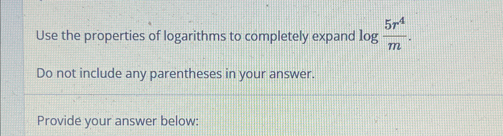 Solved Use the properties of logarithms to completely expand | Chegg.com