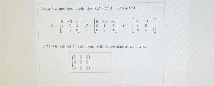 Using The Matrices, Verify That (B+C)A=BA+CA. | Chegg.com