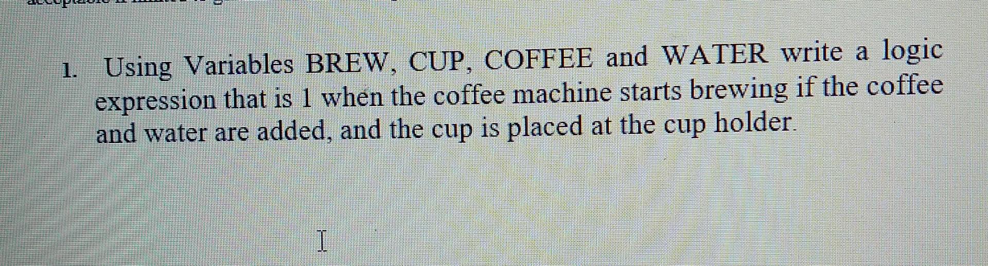 Solved 1. Using Variables BREW, CUP, COFFEE and WATER write