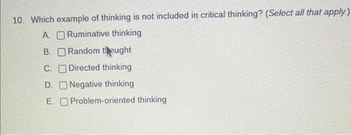 which example of thinking is not included in critical thinking