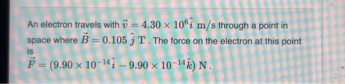 Solved An electron travels with v=4.30×106i^ m/s through a | Chegg.com