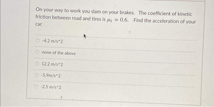 Solved On your way to work you slam on your brakes. The | Chegg.com