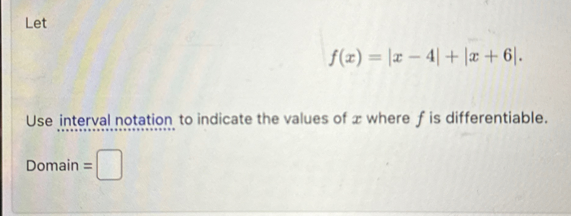 Solved Letf(x)=|x-4|+|x+6|.Use interval notation to indicate | Chegg.com