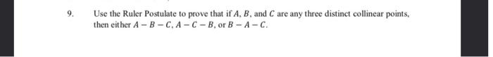 Solved 9 Use the Ruler Postulate to prove that if A, B, and | Chegg.com