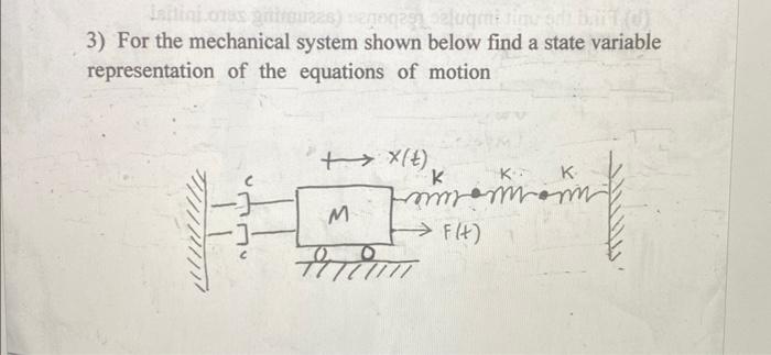 3) For the mechanical system shown below find a state variable representation of the equations of motion