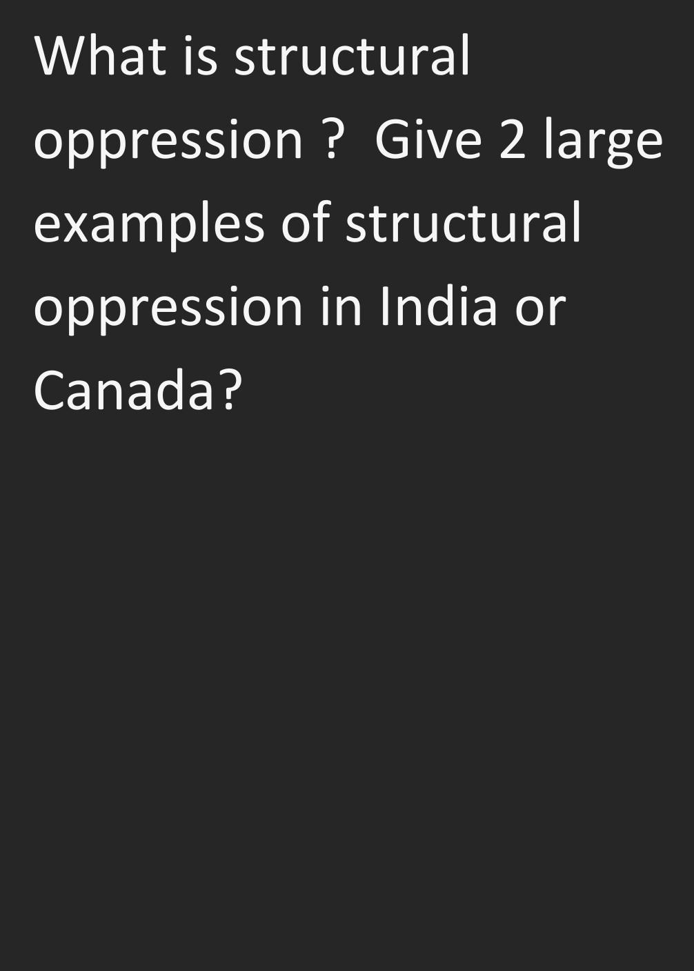 What is structural oppression ? Give 2 large examples | Chegg.com