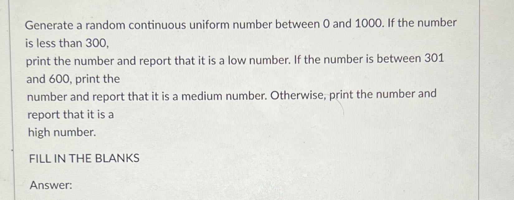 Solved Generate a random continuous uniform number between 0 | Chegg.com