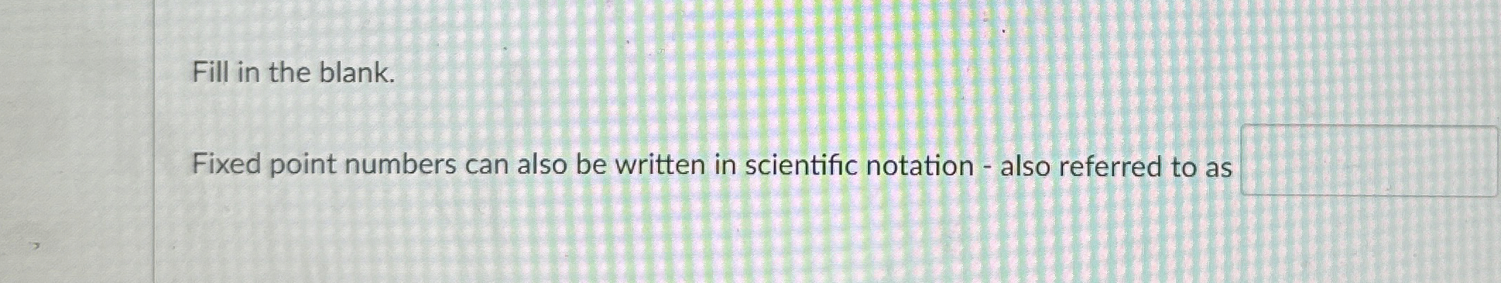 Solved Fill in the blank.Fixed point numbers can also be | Chegg.com