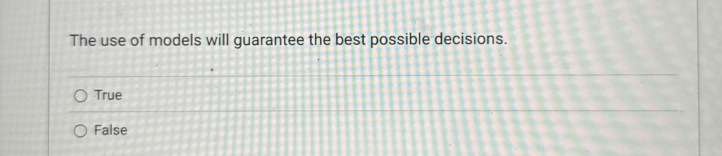 Solved The use of models will guarantee the best possible | Chegg.com