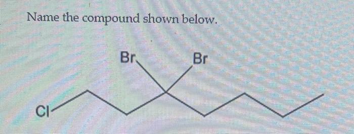 Solved Name the compound shown below. | Chegg.com