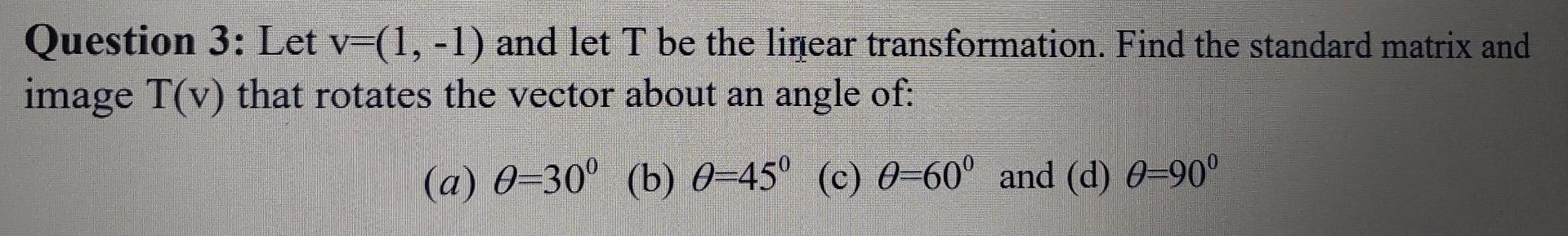 Solved Question 3: Let v=(1, -1) and let T be the linear | Chegg.com