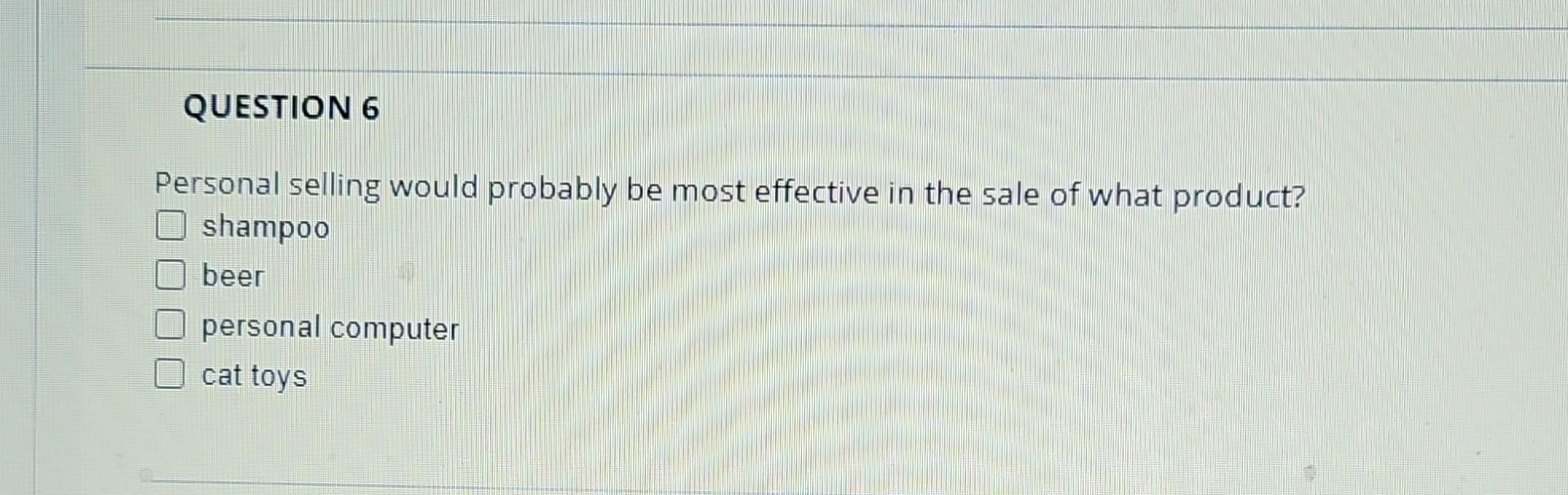 Solved Personal Selling Would Probably Be Most Effective In 