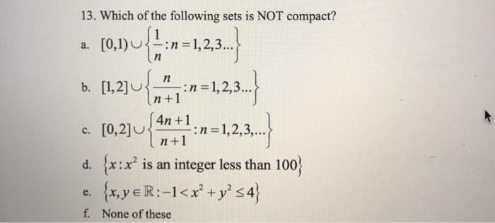Solved 13 Which Of The Following Sets Is Not Compact A Chegg Com
