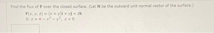 Solved Find the flux of F over the closed surface. (Let N be | Chegg.com