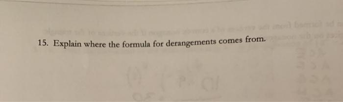 Solved 15. Explain where the formula for derangements comes | Chegg.com
