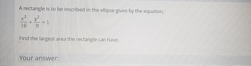 Solved A rectangle is to be inscribed in the ellipse given | Chegg.com