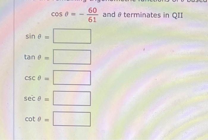 Solved cosθ=−6160 and θ terminates in QII sinθ= tanθ= cscθ= | Chegg.com