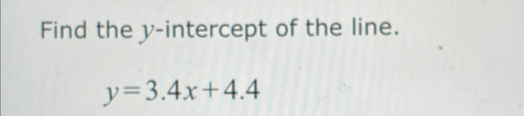 solved-find-the-y-intercept-of-the-line-y-3-4x-4-4-chegg