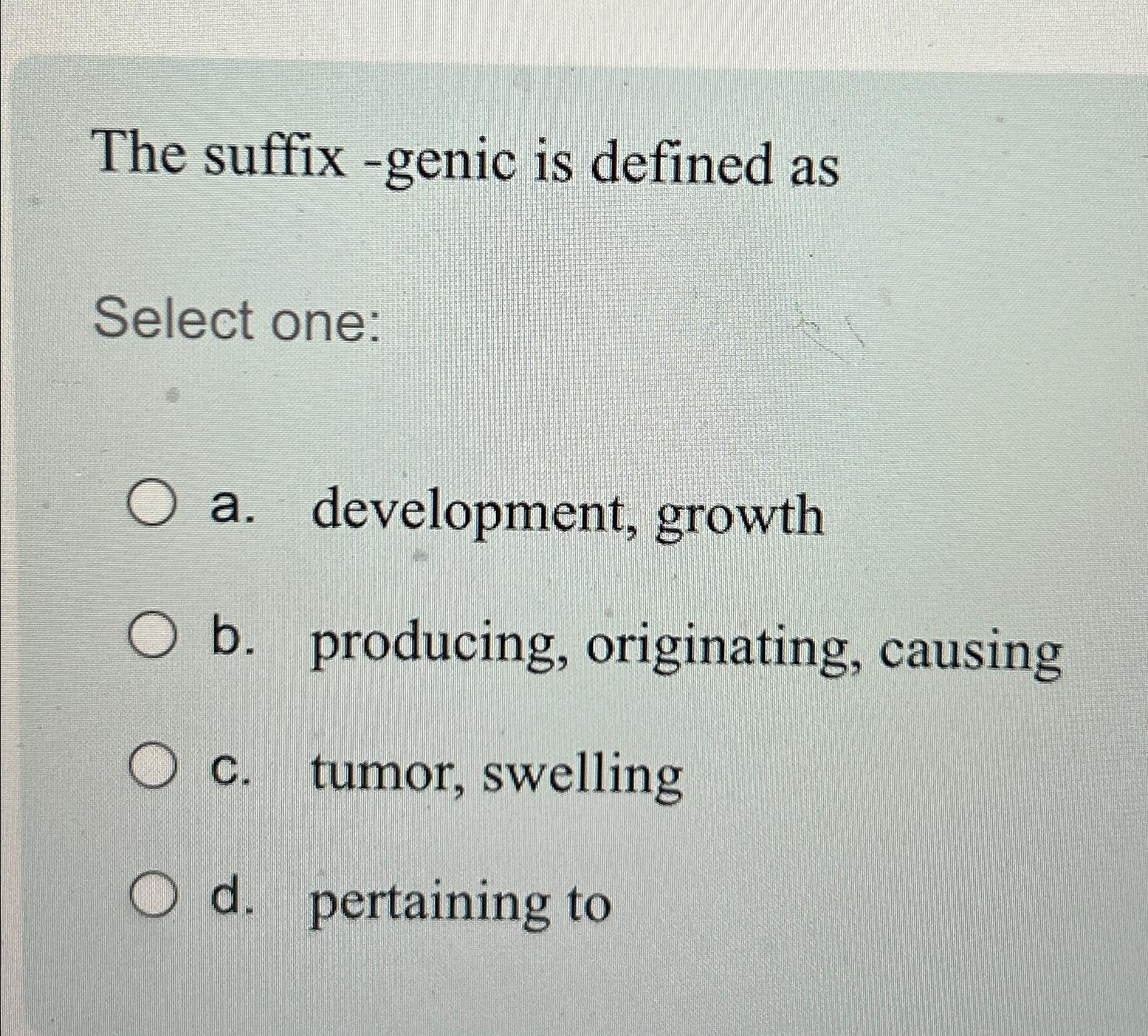 solved-the-suffix-genic-is-defined-asselect-one-a-chegg