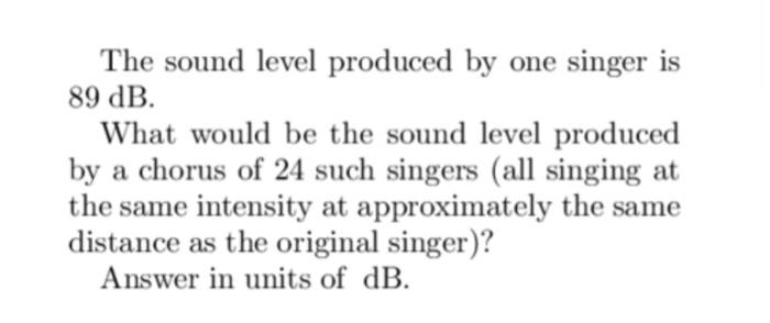 Solved The sound level produced by one singer is 89 dB. What | Chegg.com